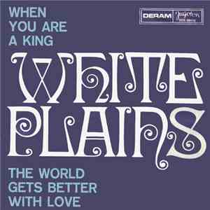 White Plains - When You Are A King / The World Gets Better With Love
