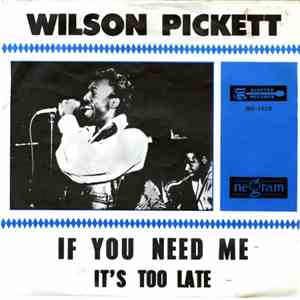 Wilson Pickett - If You Need Me / It's Too Late