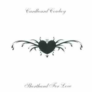Cardboard Cowboy - Shorthand For Love