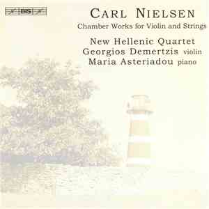 Carl Nielsen - New Hellenic Quartet, Georgios Demertzis, Maria Asteriadou - Chamber Works For Violin And Strings
