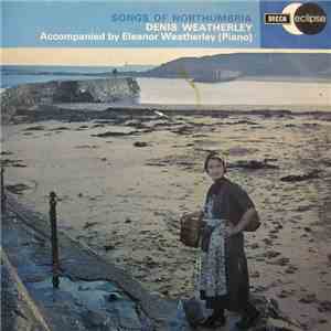 Denis Weatherley Accompanied By Eleanor Weatherley - Songs Of Northumbria