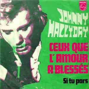 Johnny Hallyday - Ceux Que L'Amour A Blessés / Si Tu Pars