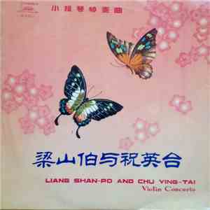 Shen Yung, Fan Cheng-Wu, Ho Chan-Hao, Chen Kang - Liang Shan-Po And Chu Ying-Tai - Violin Concerto