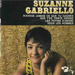 Suzanne Gabriello - N'avoue Jamais Ce Que Tu Gagnes / Que T'es Triste Denise / Les Potins D'abord / Vous Les Hommes