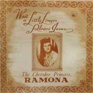 The Cherokee Princess, Ramona - Wait A Little Longer Please Jesus