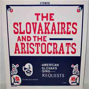 The Slovakaires And The Aristocrats - American Slovaks Sing Requests