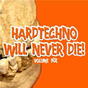Various - Hardtechno Will Never Die! Vol. 6