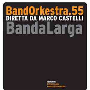 Bandorkestra.55 Diretta Da Marco Castelli - Banda Larga