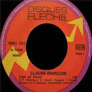 Claude François - Le Monde Est Grand, Les Gens Sont Beaux / C'Est Un Départ