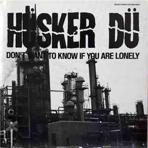 Hüsker Dü - Don't Want To Know If You Are Lonely