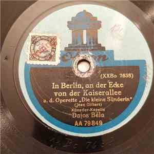 Künstlerkapelle Dajos Béla - In Berlin, An Der Ecke Von Der Kaiserallee / Mädels, Wozu Habt Ihr Denn Die Beinchen