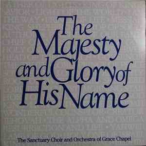 The Sanctuary Choir And Orchestra Of Grace Chapel, Lexington, Massachusetts - The Majesty And Glory Of His Name