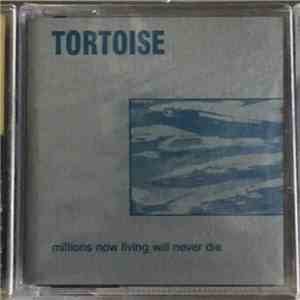 Tortoise - Millions Now Living Will Never Die