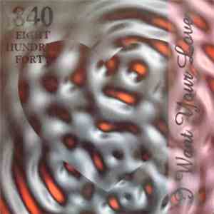 840 - I Want Your Love