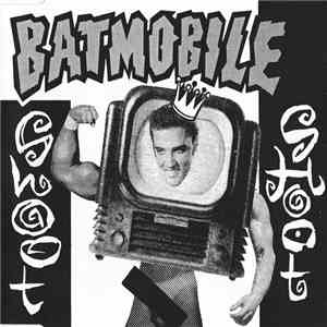 Batmobile - Shoot Shoot