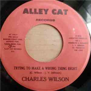 Charles Wilson - Trying To Make A Wrong Thing Right