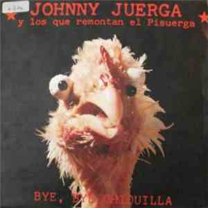 Johnny Juerga Y Los Que Remontan El Pisuerga - Bye, Bye Chiquilla
