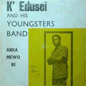 K' Edusei And His Youngsters Band - Anka Mewo Bi