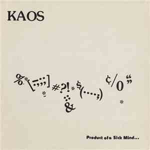 Kaos  - Product Of A Sick Mind...