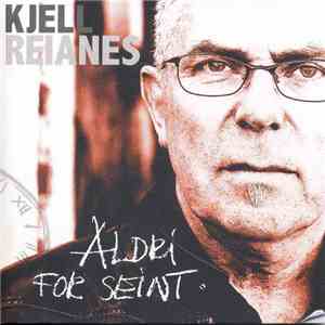 Kjell Reianes - Aldri For Seint