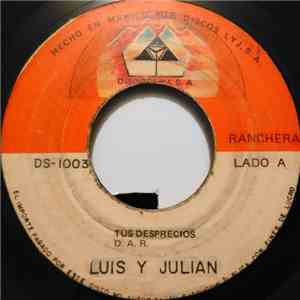 Luis Y Julian - Tus Desprecios / Las Mulas De Garame