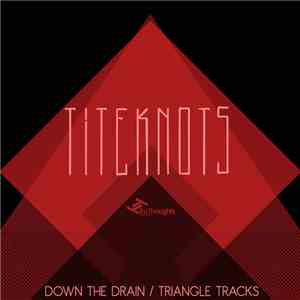 Titeknots - Down The Drain / Triangle Tracks