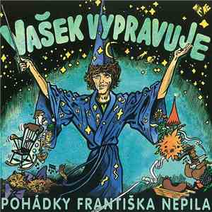 Václav Neckář, František Nepil - Vašek Vypravuje Pohádky Františka Nepila