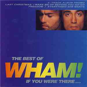 Wham! - The Best Of Wham! If You Were There...