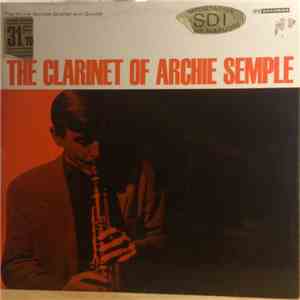 Archie Semple Quartet And Quintet - The Clarinet Of Archie Semple