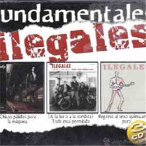 Ilegales  - Fundamentales- Chicos Pálidos Para La Máquina - (A La Luz O A La Sombra) Todo Está Permitido - Regreso Al Sexo Químicamente Puro