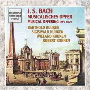 J.S. Bach - Barthold Kuijken, Sigiswald Kuijken, Wieland Kuijken, Robert Kohnen - Musicalisches Opfer / Musical Offering BWV 1079