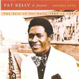 Pat Kelly & Friends - Soulful Love - The Best Of Pat Kelly 1967 To 1974