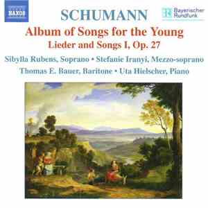 Schumann - Sibylla Rubens, Stefanie Iranyi, Thomas E. Bauer, Uta Hielscher - Album Of Songs For The Young • Lieder And Songs I, Op. 27
