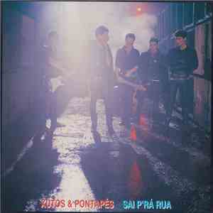 Xutos & Pontapés - Sai P'rá Rua