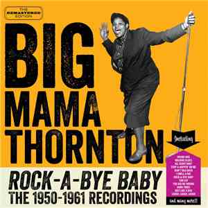 Big Mama Thornton - Rock-A-Bye Baby (The 1950-1961 Recordings)