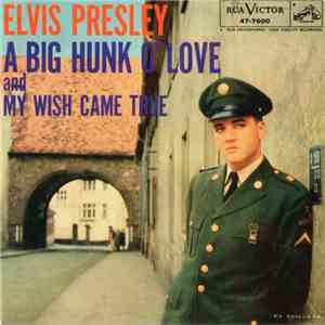 Elvis Presley - A Big Hunk O' Love / My Wish Came True
