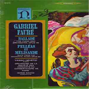 Gabriel Fauré - Vasso Devetzi, Serge Baudo - Ballade For Piano And Orchestra / Pelléas Et Mélisande