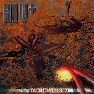 H.I.V+ - Abstract & Harsh Ironworks