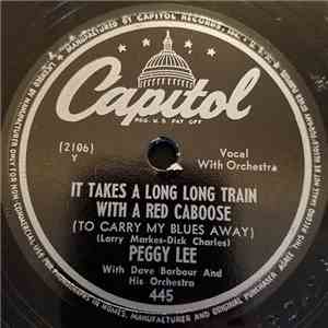 Peggy Lee With Dave Barbour And His Orchestra - It Takes A Long Long Train With A Red Caboose (To Carry My Blues Away) / Just An Old Love Of Mine
