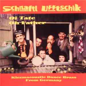 Schnaftl Ufftschik - Oi Tate (Oh Father)