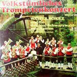 Walter Scholz Und Die Original Schwarzwaldmusikanten - Volkstümliches Trompetenkonzert