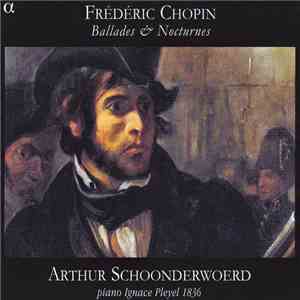 Frédéric Chopin - Arthur Schoonderwoerd - Ballades & Nocturnes