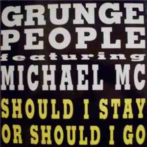 Grunge People Feat. Michael Mc - Should I Stay Or Should I Go