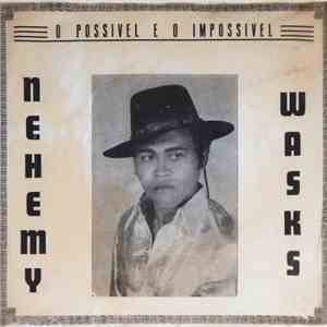 Nehemy Wasks - O possível e o impossível