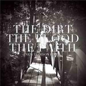 New London Fire - The Dirt, The Blood, The Faith