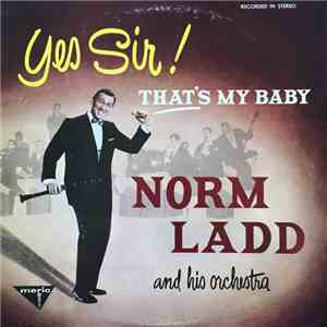 Norm Ladd And His Orchestra - Yes Sir! That's My Baby
