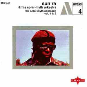Sun Ra & His Solar-Myth Arkestra - The Solar-Myth Approach Vol. 1 & 2