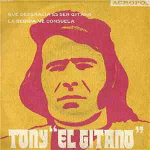 Tony "El Gitano" - Qué Desgracia Es Ser Gitano / La Bebida Me Consuela