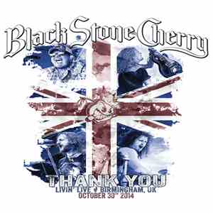 Black Stone Cherry - Thank You: Livin’ Live – Birmingham, Uk, October 30th 2014