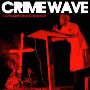Crime Wave  - Convulsion Gospels Redux EP